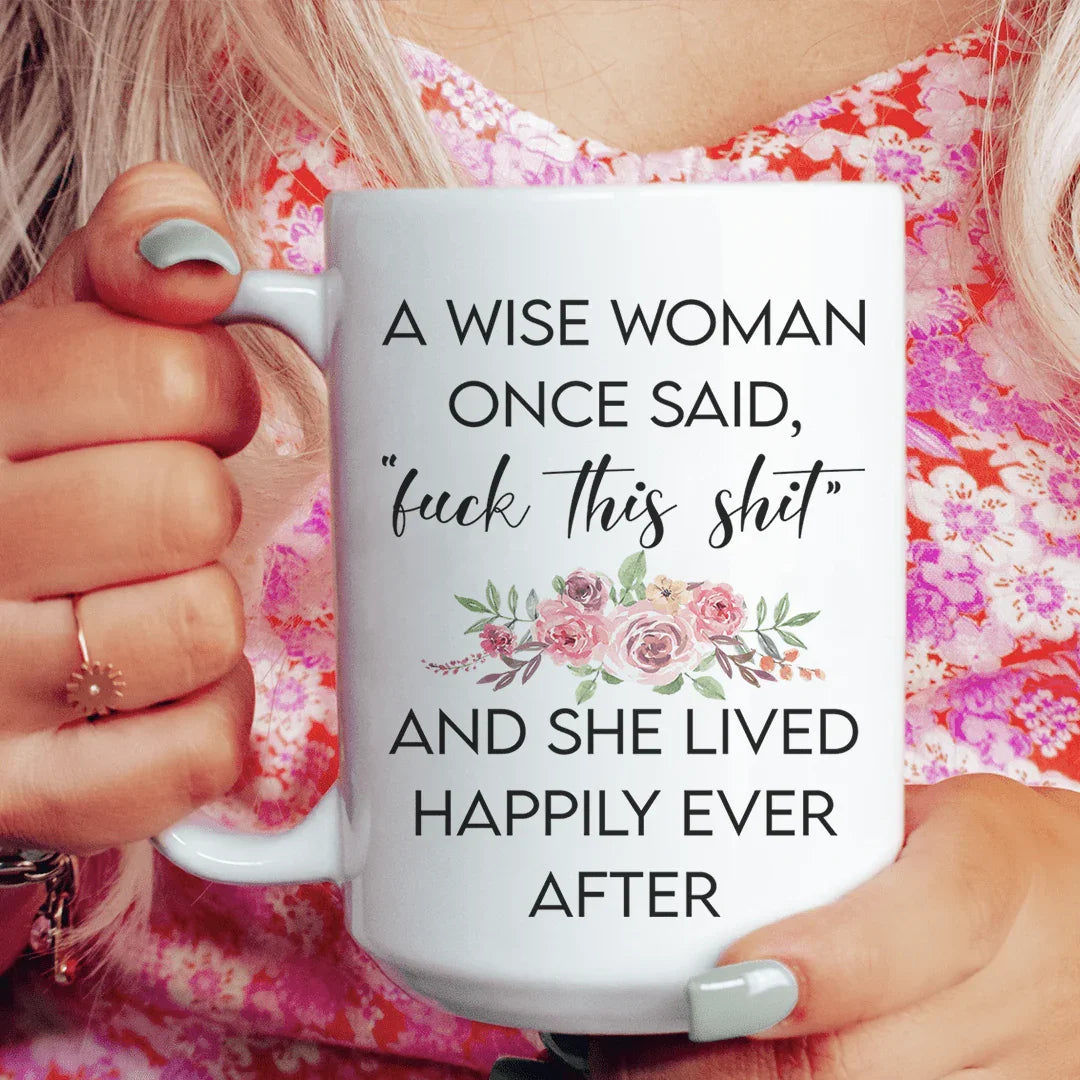 Witty Humor Ceramic Mug – "A Wise Woman Once Said" Coffee Cup