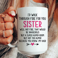 "I'd Walk Through Fire for You Sister" – Sarcastic Everyday Morning Coffee Mug